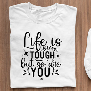T-Shirt Life Is Tough But So Are You