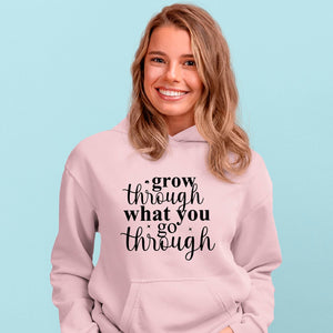 Hoodie Unisex Grow Through What You Go Through