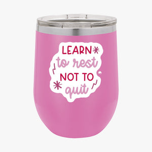 Wine Tumbler Learn To Rest Not To Quit