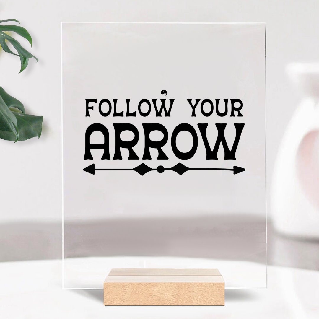 Glass Acrylic Follow Your Arrow