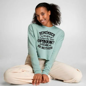 Cropped Sweatshirt Remember When I Asked For Your Opinion