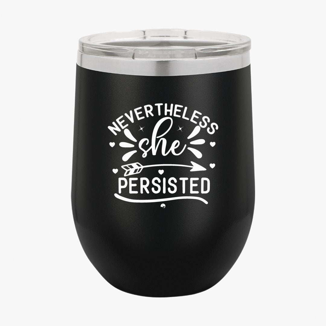 Wine Tumbler Never The Less She Persisted