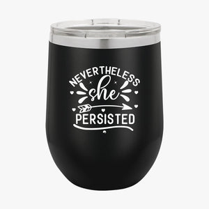 Wine Tumbler Never The Less She Persisted