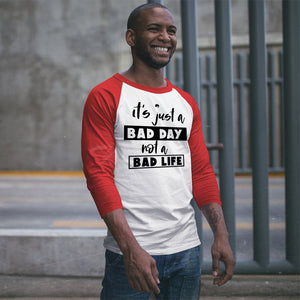 Unisex Sleeve Baseball Tee It's Just A Bad Day Not A Bad Life