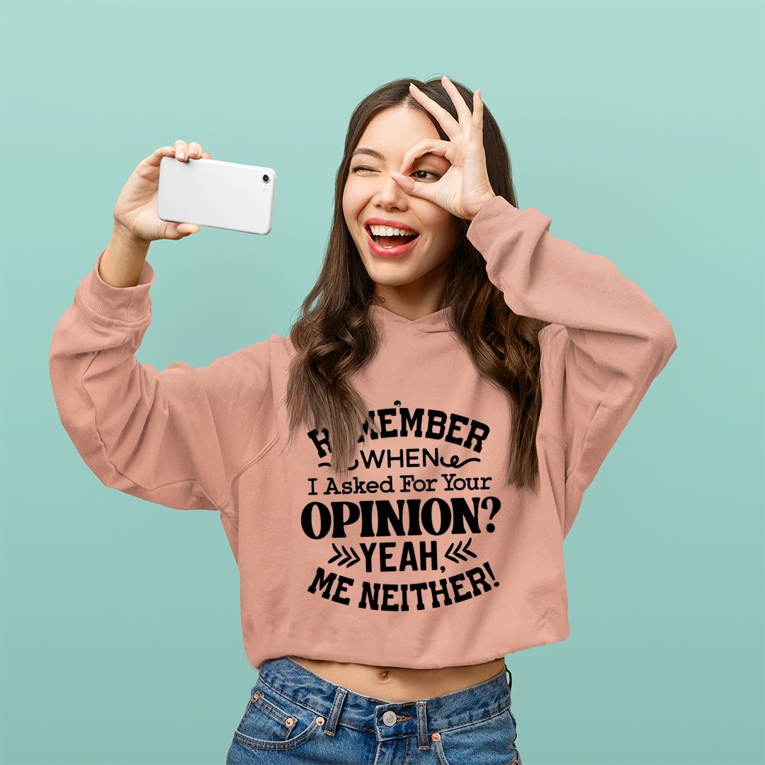 Cropped Hoodie Remember When I Ask For Your Opinion