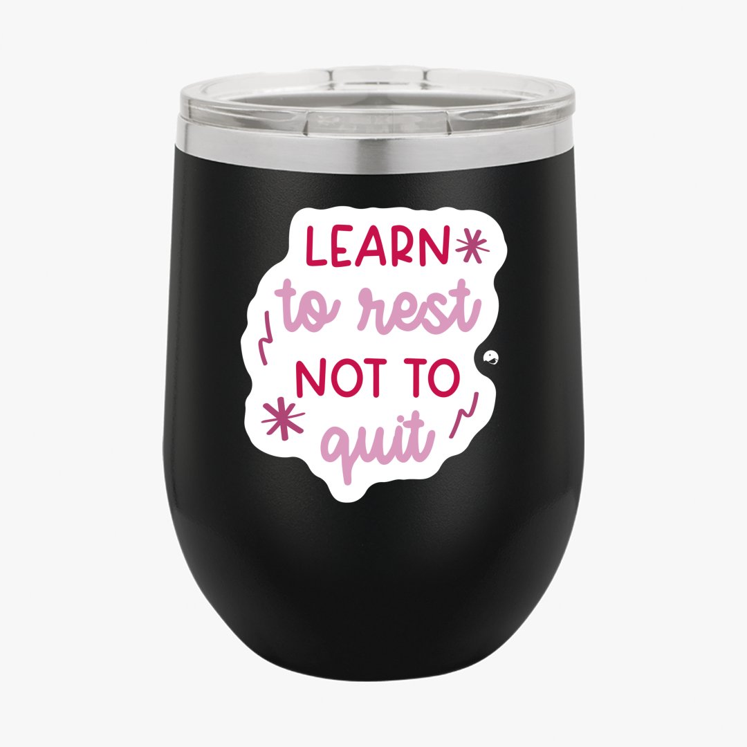Wine Tumbler Learn To Rest Not To Quit