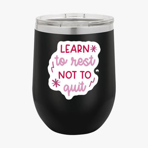 Wine Tumbler Learn To Rest Not To Quit
