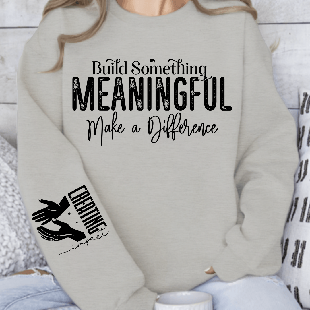 Sweatshirt Unisex Build Something Meaningful