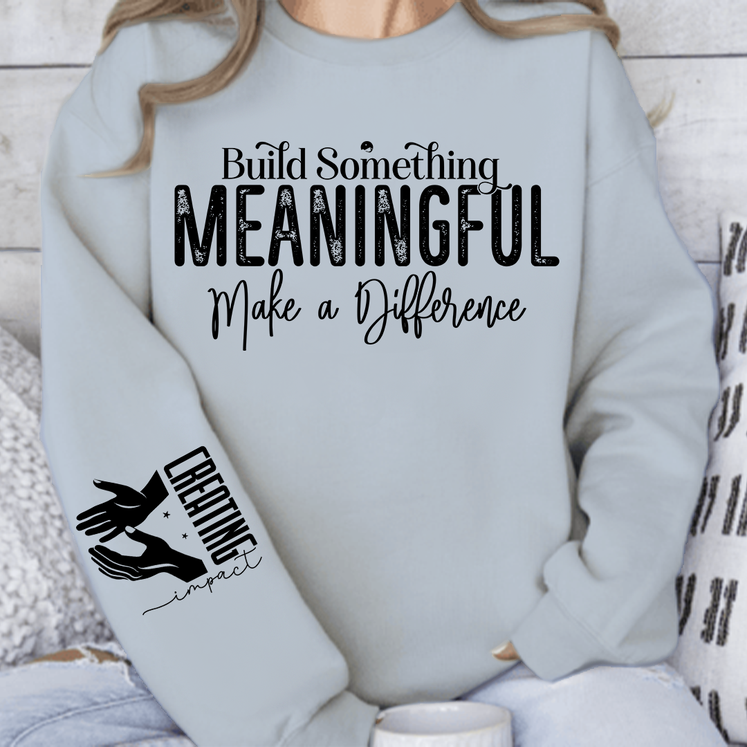 Sweatshirt Unisex Build Something Meaningful
