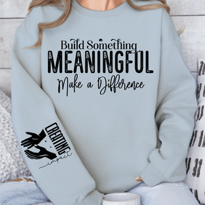 Sweatshirt Unisex Build Something Meaningful