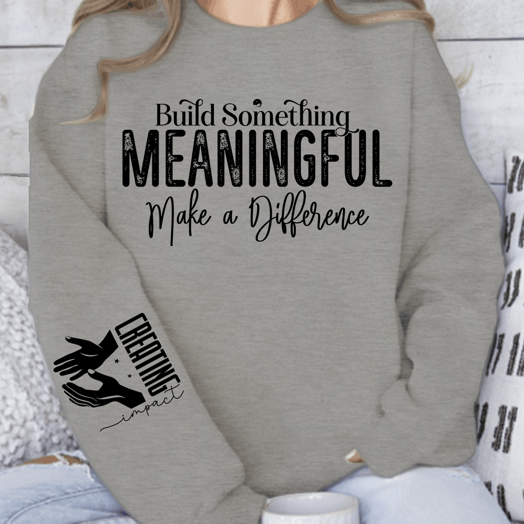 Sweatshirt Unisex Build Something Meaningful