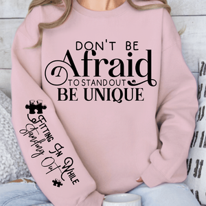 Sweatshirt Unisex Dont Be Afraid to Stand Out Be Unique
