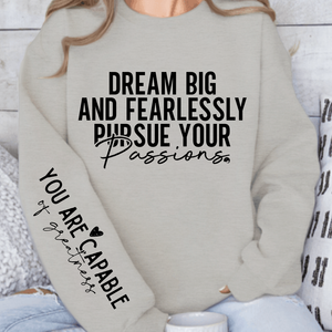 Sweatshirt Unisex Dream big and fearlessly pursue your passions