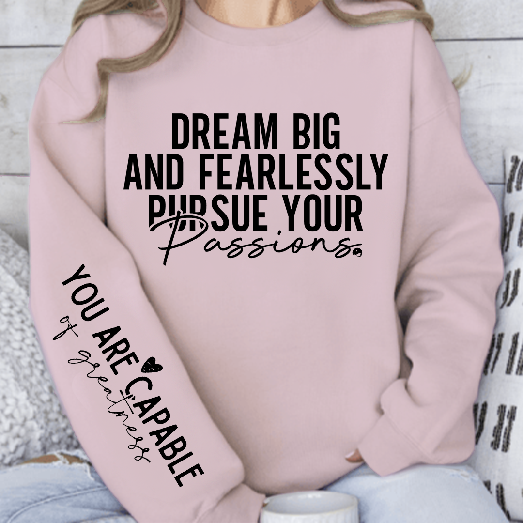 Sweatshirt Unisex Dream big and fearlessly pursue your passions