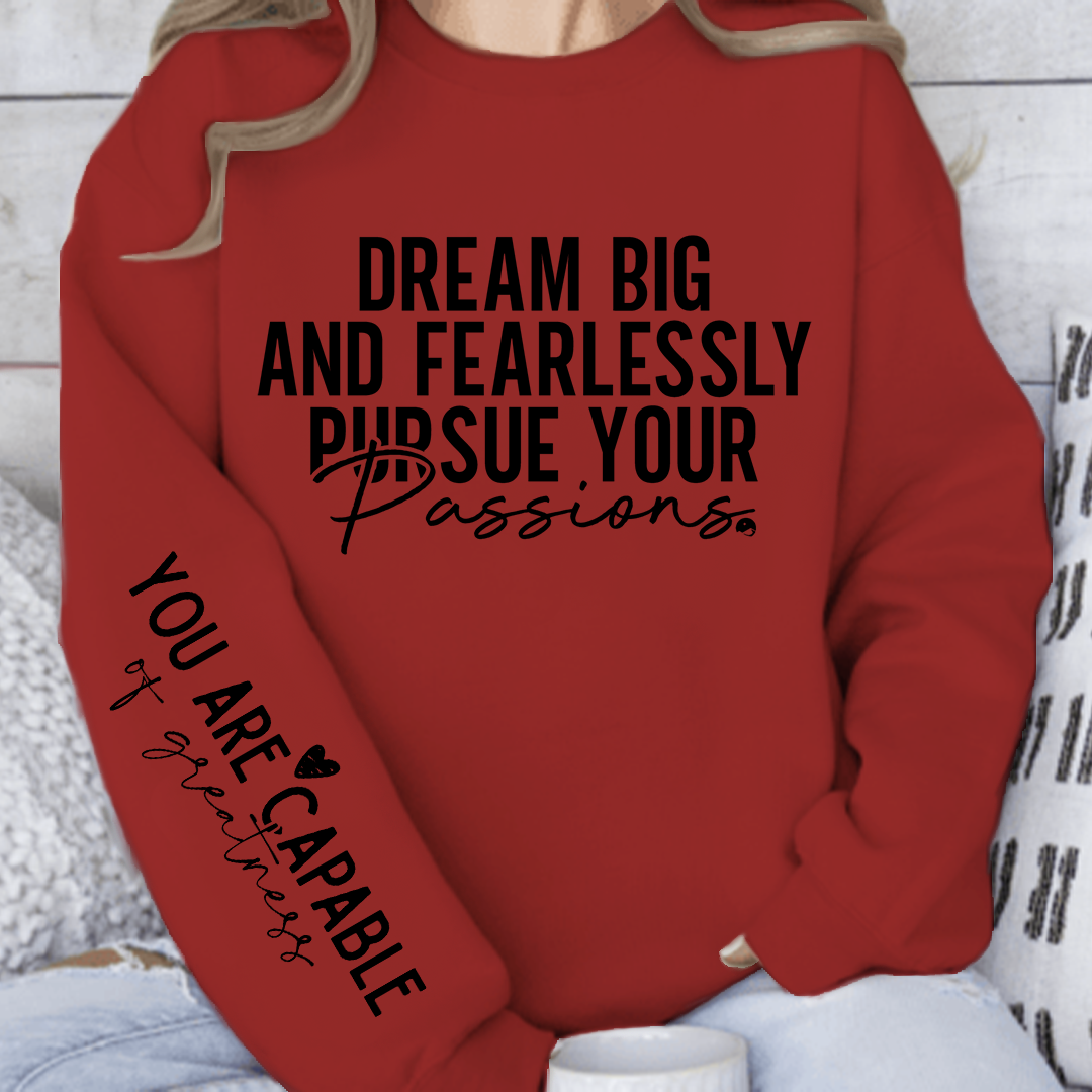 Sweatshirt Unisex Dream big and fearlessly pursue your passions