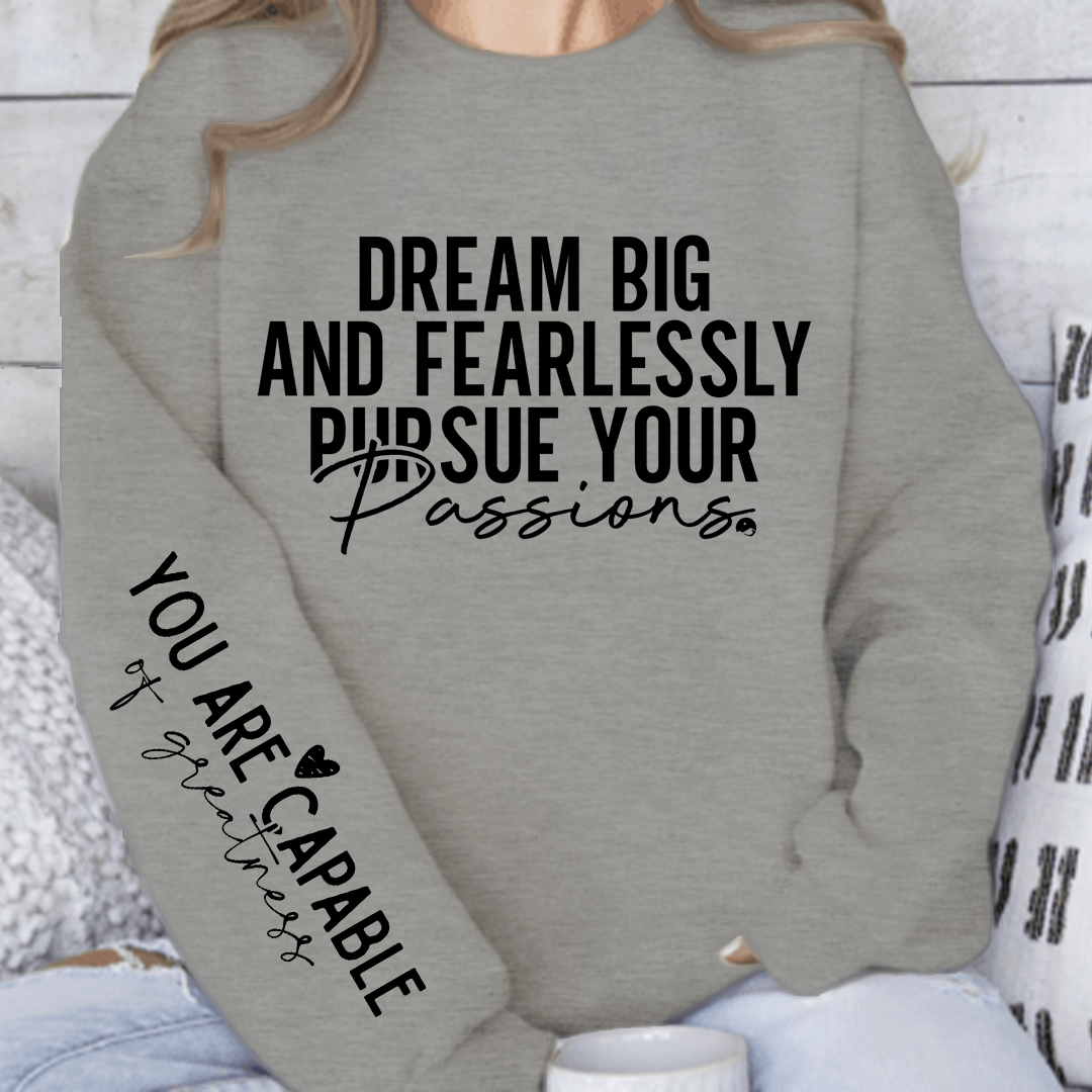 Sweatshirt Unisex Dream big and fearlessly pursue your passions