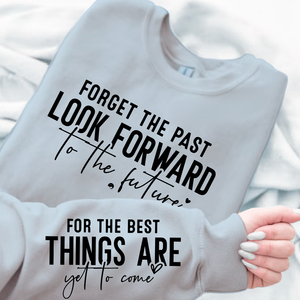 Sweatshirt Unisex Forget The Past Look Forward To The Future
