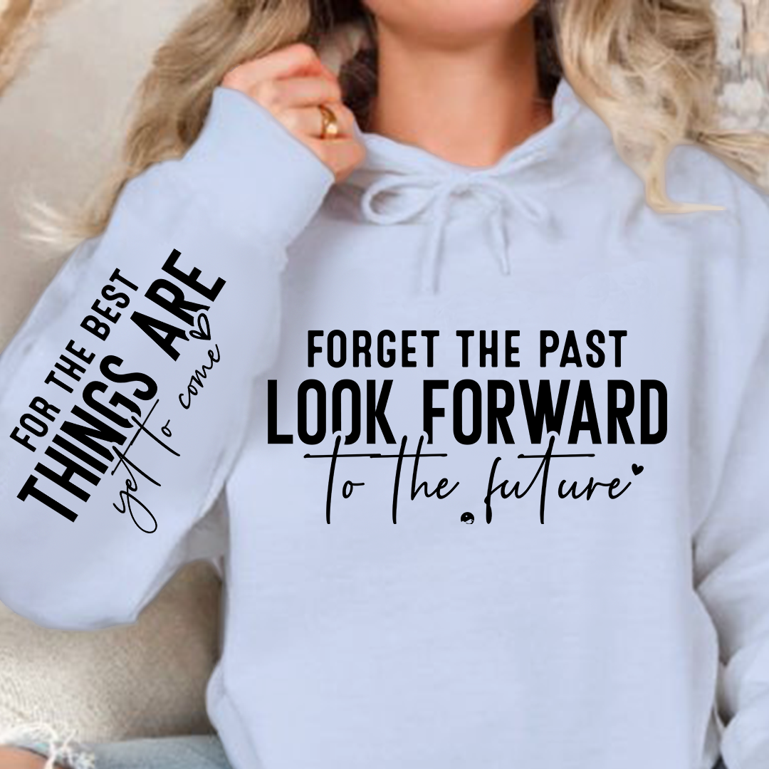 Hoodie Unisex Forget The Past Look Forward To The Future