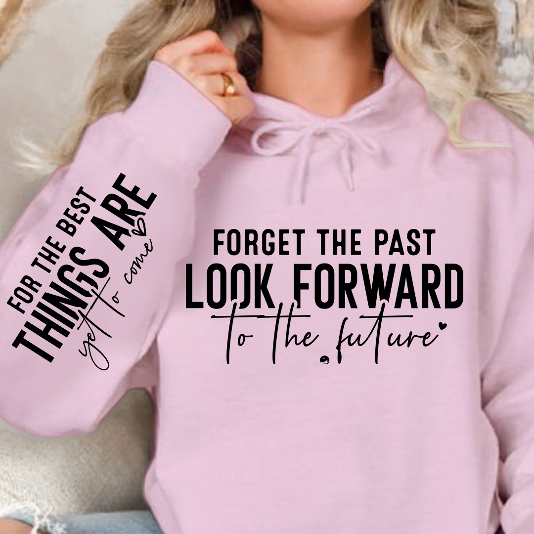 Hoodie Unisex Forget The Past Look Forward To The Future