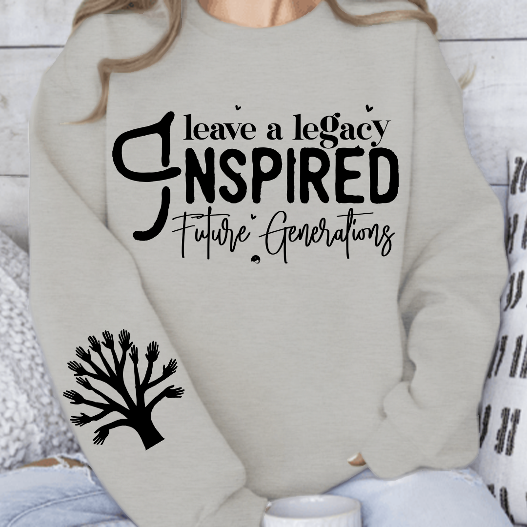 Sweatshirt Unisex Leave a Legacy Inspired Future Generations