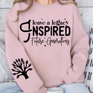 Sweatshirt Unisex Leave a Legacy Inspired Future Generations