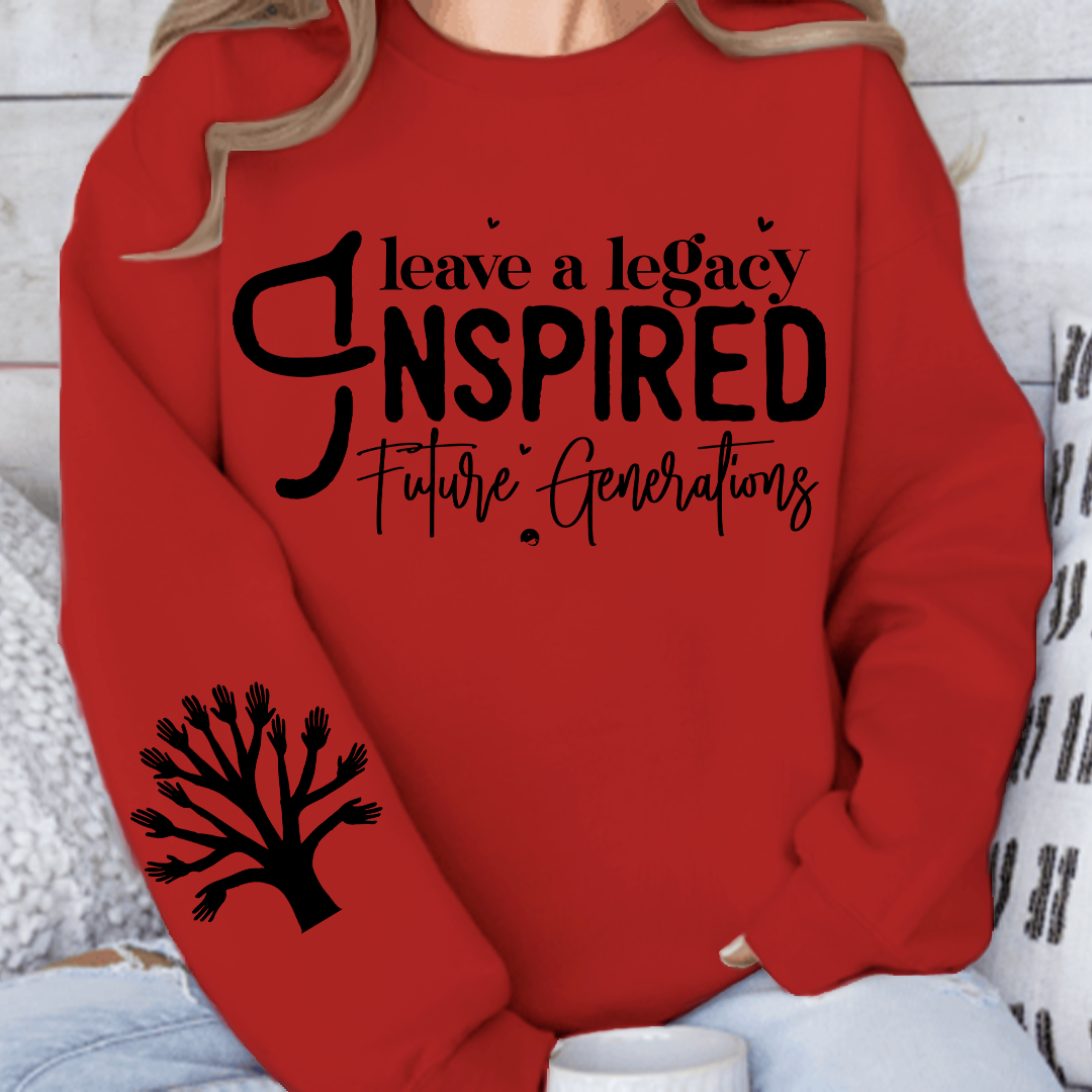 Sweatshirt Unisex Leave a Legacy Inspired Future Generations