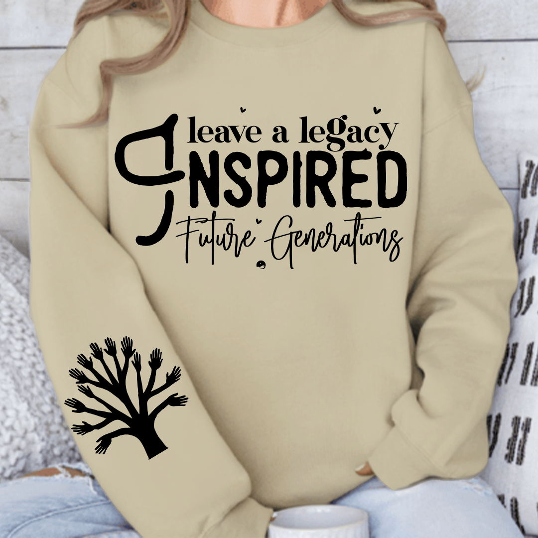 Sweatshirt Unisex Leave a Legacy Inspired Future Generations