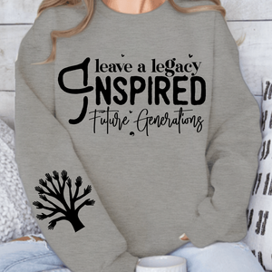 Sweatshirt Unisex Leave a Legacy Inspired Future Generations