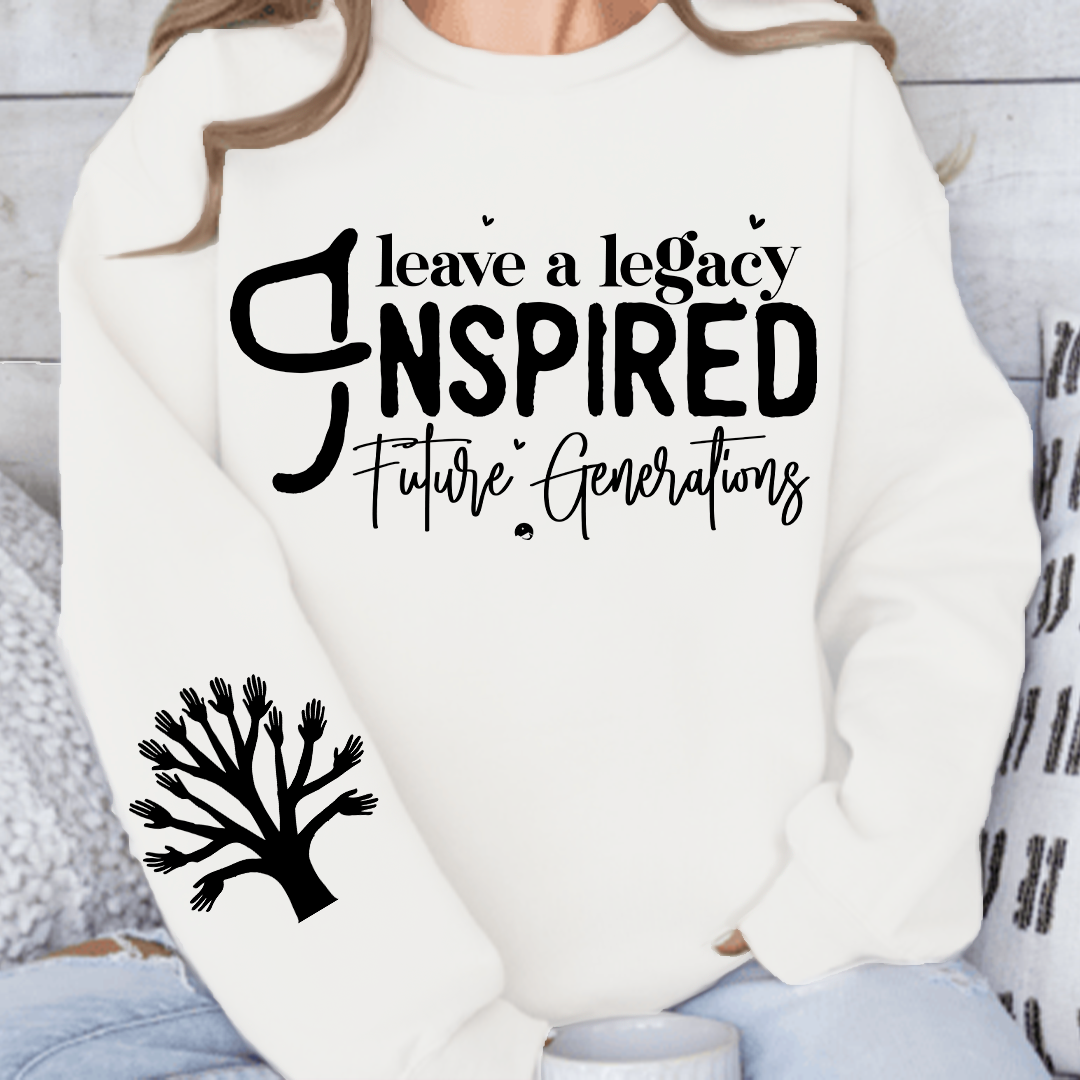 Sweatshirt Unisex Leave a Legacy Inspired Future Generations