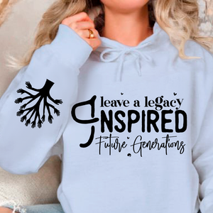 Hoodie Unisex Leave a Legacy Inspired Future Generations