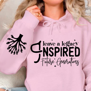 Hoodie Unisex Leave a Legacy Inspired Future Generations