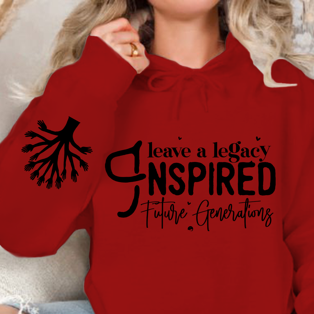 Hoodie Unisex Leave a Legacy Inspired Future Generations