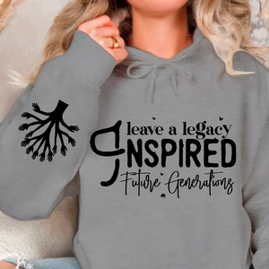 Hoodie Unisex Leave a Legacy Inspired Future Generations