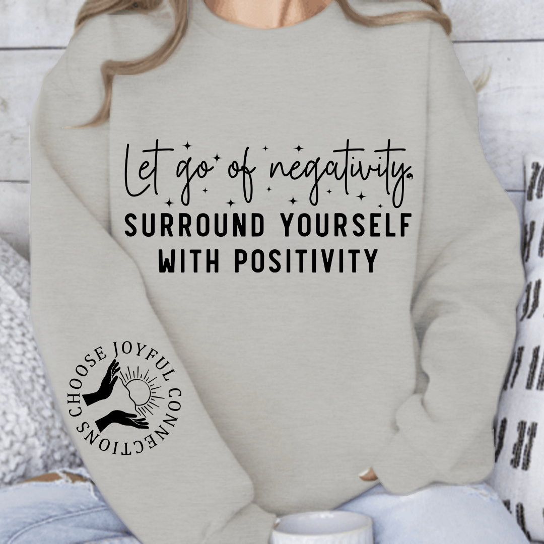 Sweatshirt Unisex Let Go Of Negativity, Surround Yourself With Positivity