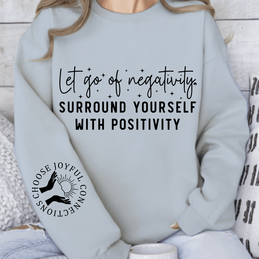 Sweatshirt Unisex Let Go Of Negativity, Surround Yourself With Positivity