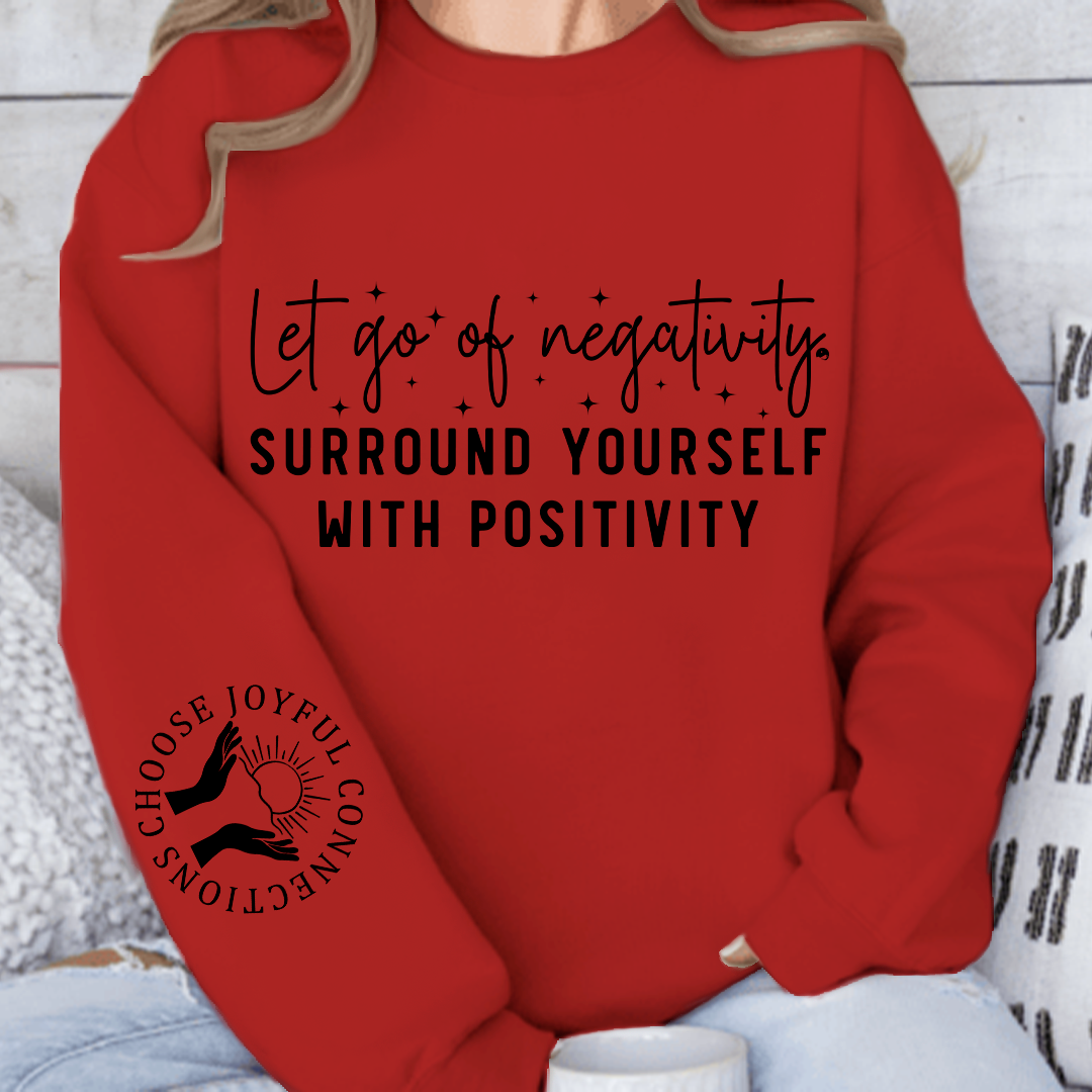 Sweatshirt Unisex Let Go Of Negativity, Surround Yourself With Positivity
