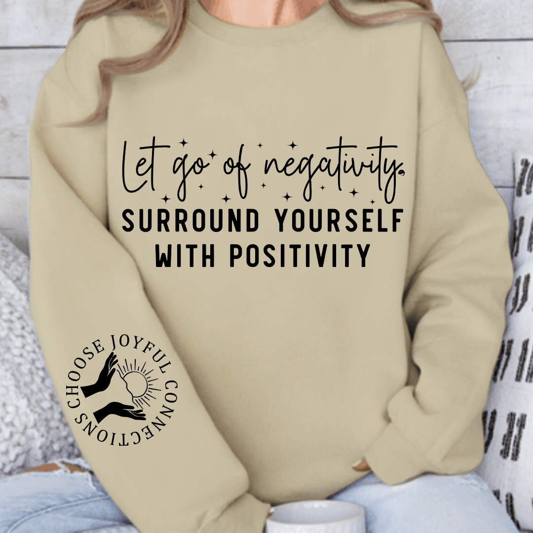Sweatshirt Unisex Let Go Of Negativity, Surround Yourself With Positivity