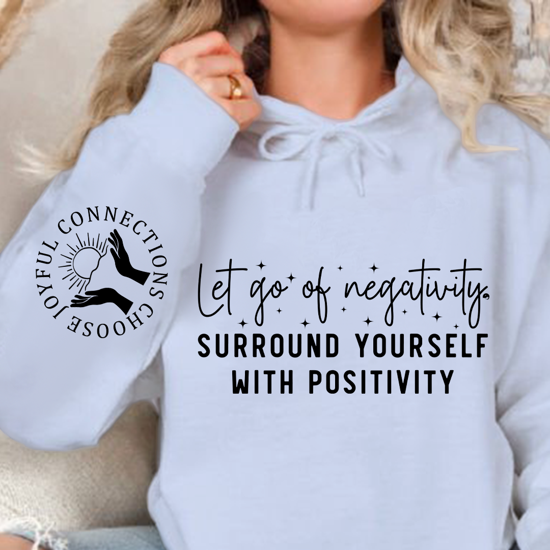 Hoodie Unisex Let Go Of Negativity, Surround Yourself With Positivity