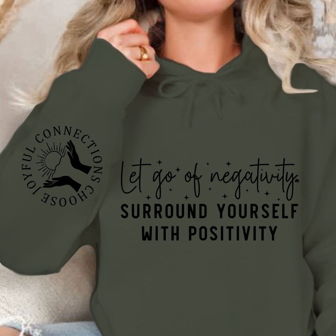 Hoodie Unisex Let Go Of Negativity, Surround Yourself With Positivity
