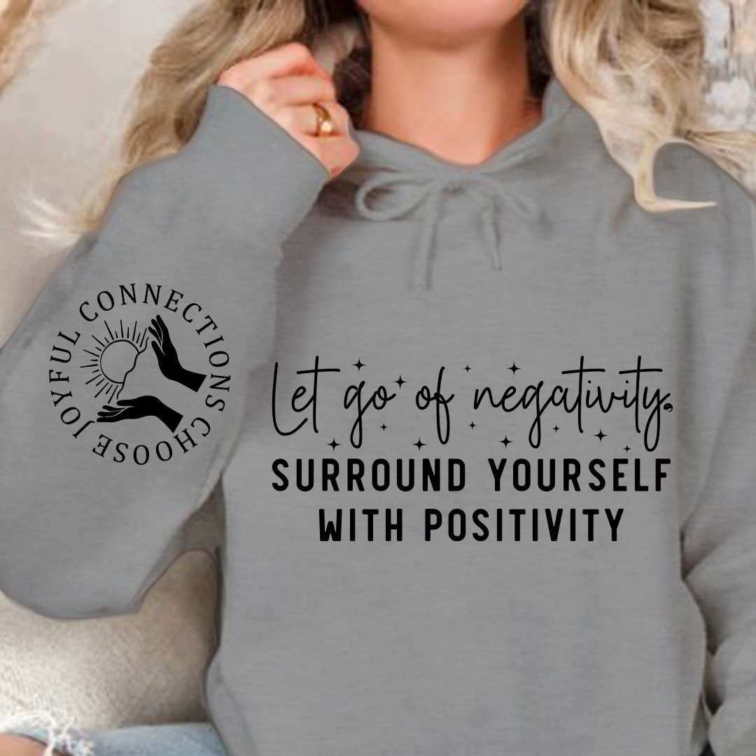 Hoodie Unisex Let Go Of Negativity, Surround Yourself With Positivity