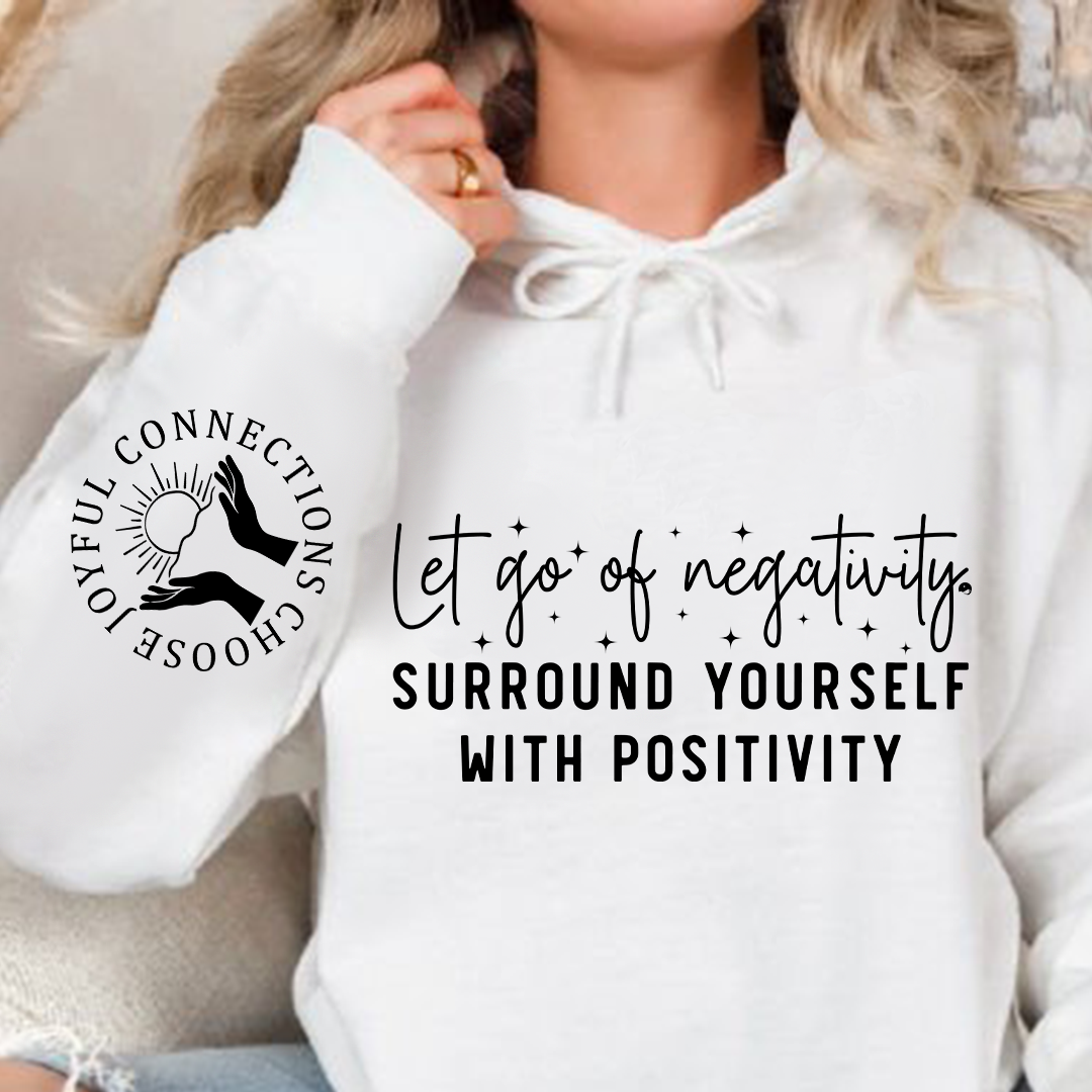 Hoodie Unisex Let Go Of Negativity, Surround Yourself With Positivity