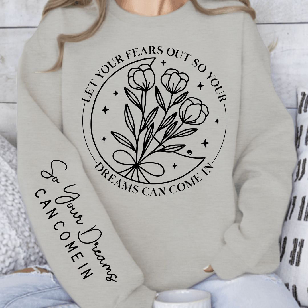 Sweatshirt Unisex Let Your Fears Out So Your Dreams Can Come In