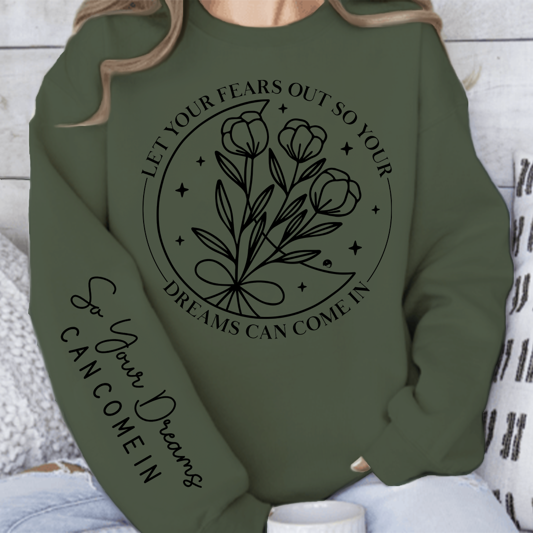 Sweatshirt Unisex Let Your Fears Out So Your Dreams Can Come In