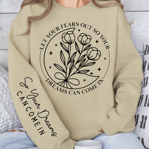 Sweatshirt Unisex Let Your Fears Out So Your Dreams Can Come In