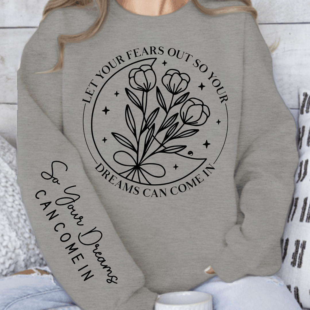 Sweatshirt Unisex Let Your Fears Out So Your Dreams Can Come In