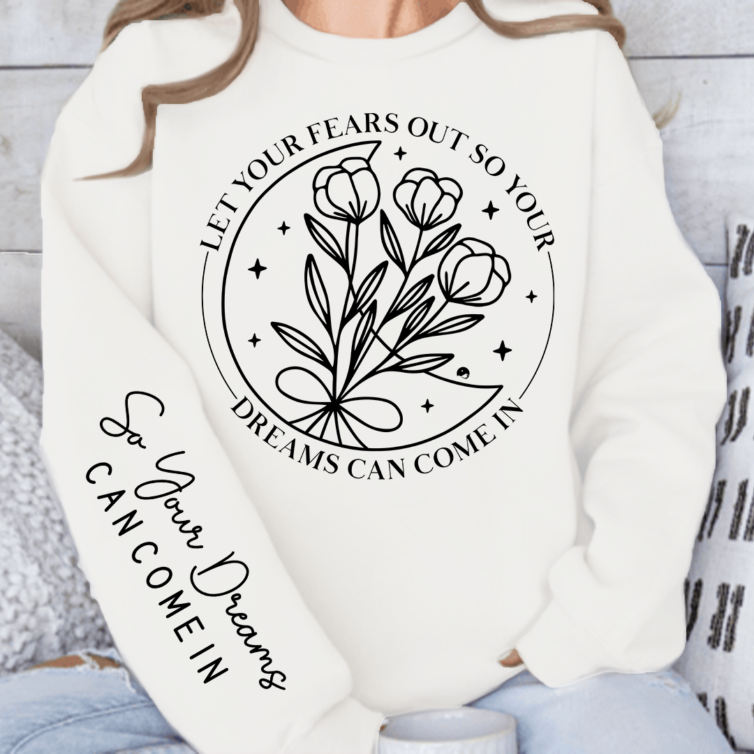 Sweatshirt Unisex Let Your Fears Out So Your Dreams Can Come In