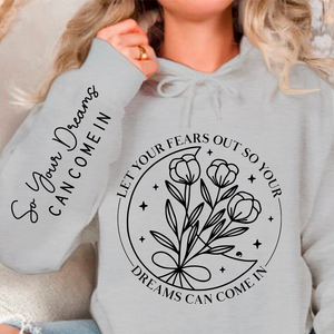 Hoodie Unisex Let Your Fears Out So Your Dreams Can Come In