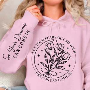 Hoodie Unisex Let Your Fears Out So Your Dreams Can Come In