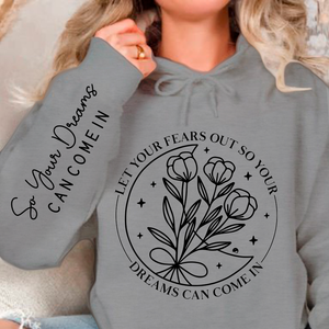 Hoodie Unisex Let Your Fears Out So Your Dreams Can Come In