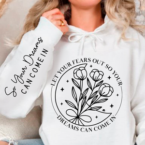 Hoodie Unisex Let Your Fears Out So Your Dreams Can Come In
